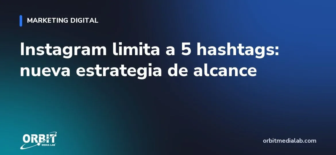 Instagram limita a 5 hashtags: nueva estrategia de alcance