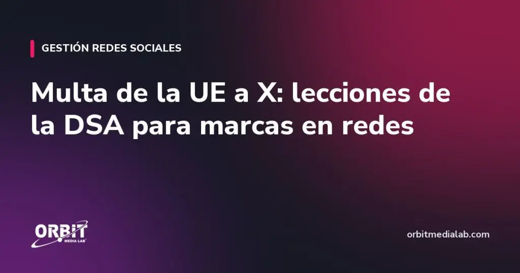 Multa de la UE a X: lecciones de la DSA para marcas en redes