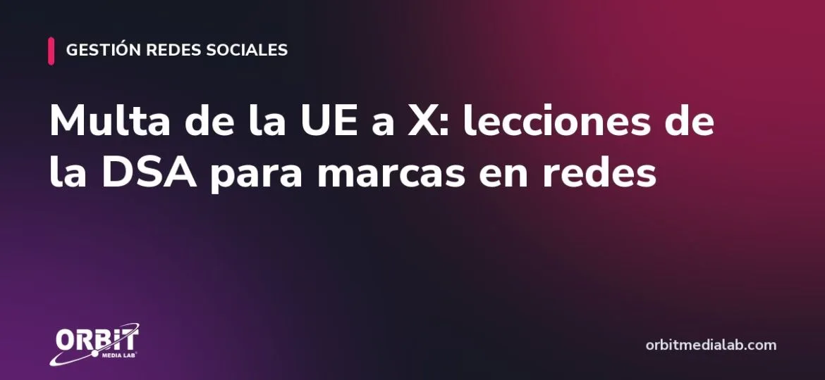 Multa de la UE a X: lecciones de la DSA para marcas en redes