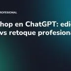 Photoshop en ChatGPT: edición rápida vs retoque profesional