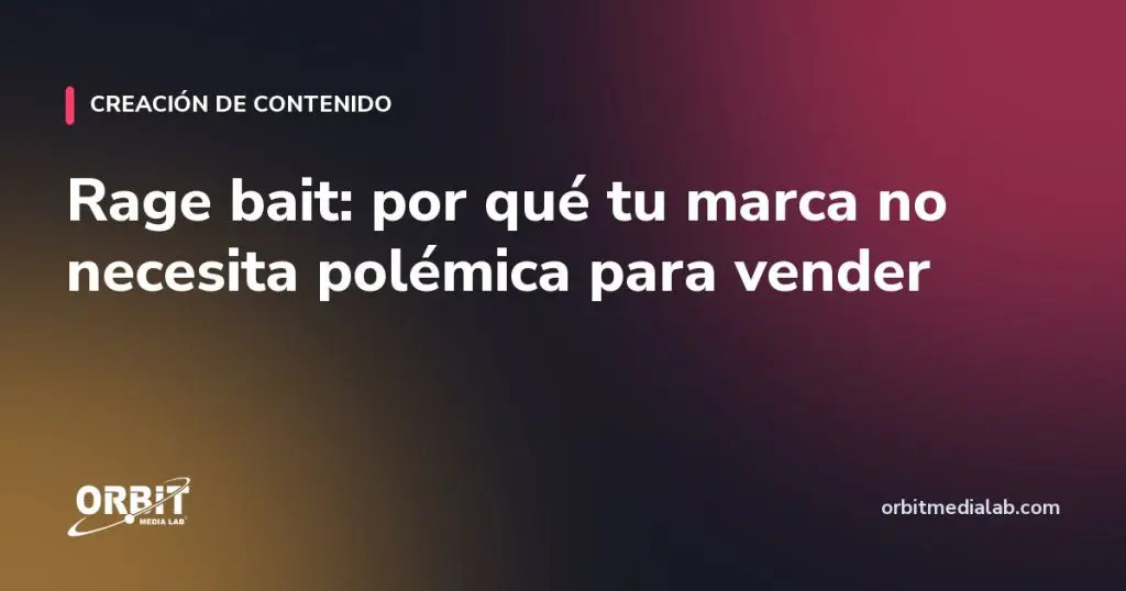 Rage bait: por qué tu marca no necesita polémica para vender