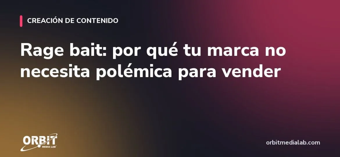 Rage bait: por qué tu marca no necesita polémica para vender