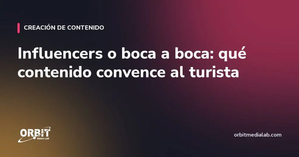 Influencers o boca a boca: qué contenido convence al turista