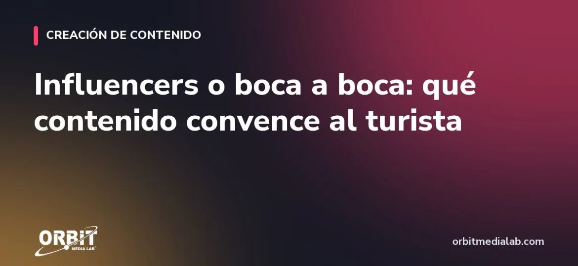 Influencers o boca a boca: qué contenido convence al turista