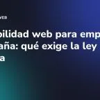 Accesibilidad web para empresas en España: qué exige la ley europea