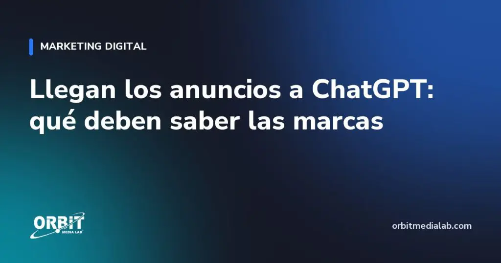 Llegan los anuncios a ChatGPT: qué deben saber las marcas