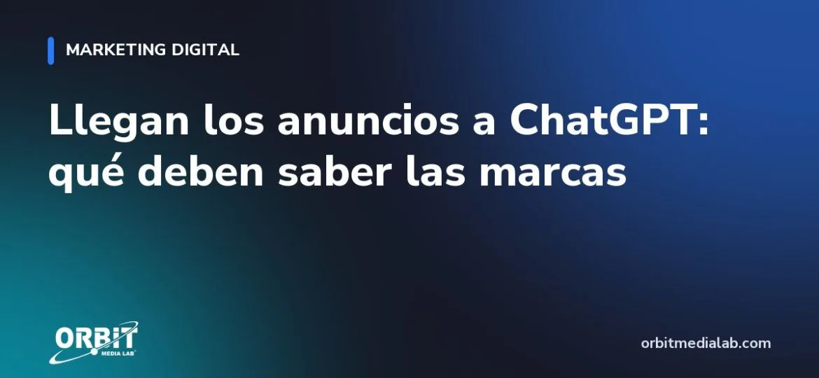 Llegan los anuncios a ChatGPT: qué deben saber las marcas