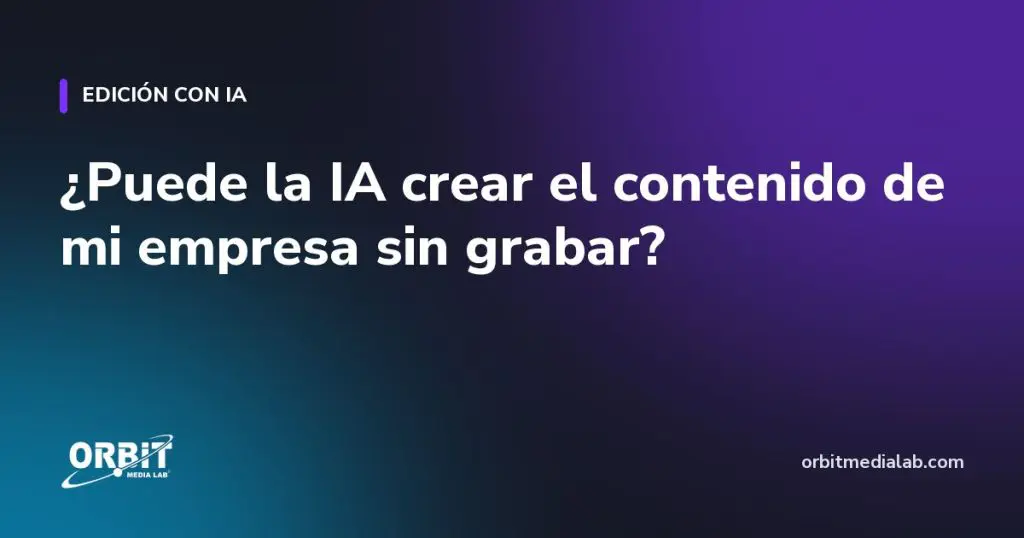 ¿Puede la IA crear el contenido de mi empresa sin grabar?