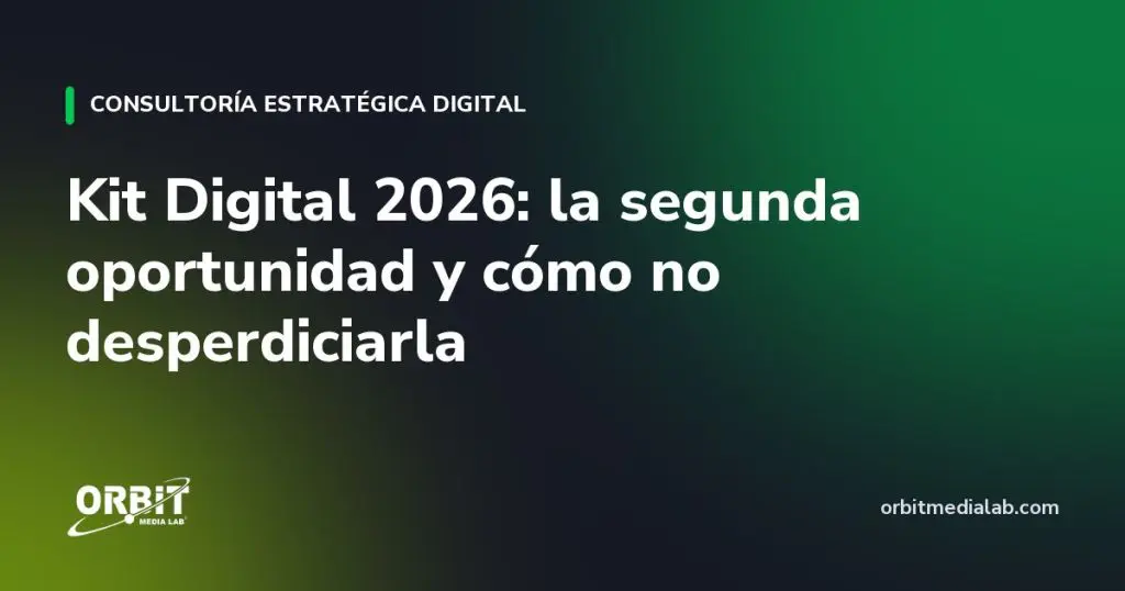 Kit Digital 2026: la segunda oportunidad y cómo no desperdiciarla