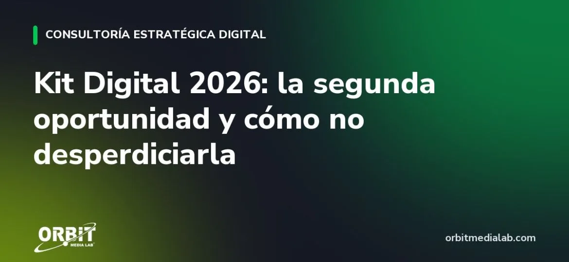Kit Digital 2026: la segunda oportunidad y cómo no desperdiciarla