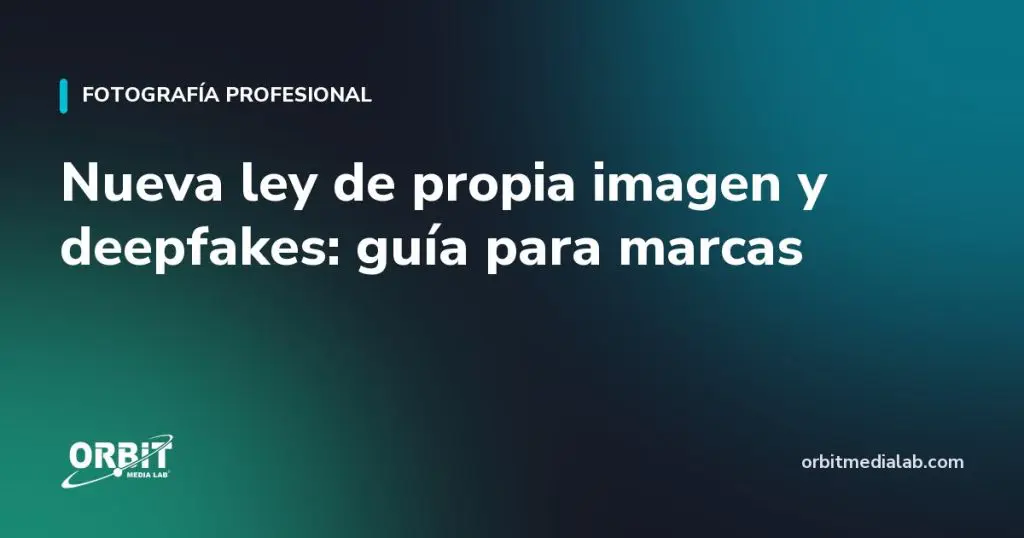 Nueva ley de propia imagen y deepfakes: guía para marcas