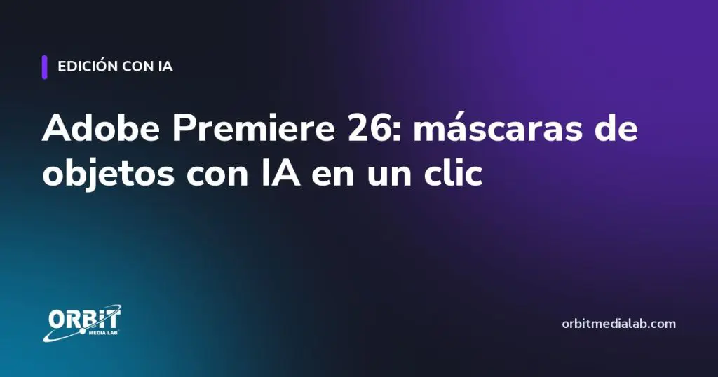 Adobe Premiere 26: máscaras de objetos con IA en un clic