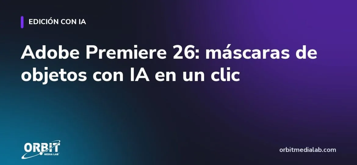 Adobe Premiere 26: máscaras de objetos con IA en un clic