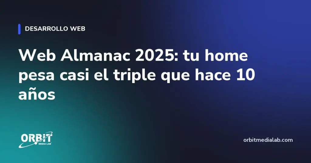 Web Almanac 2025: tu home pesa casi el triple que hace 10 años