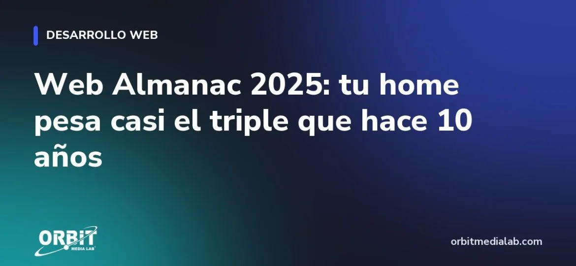Web Almanac 2025: tu home pesa casi el triple que hace 10 años