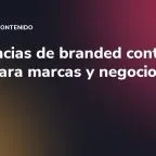 Tendencias de branded content 2026 para marcas y negocios