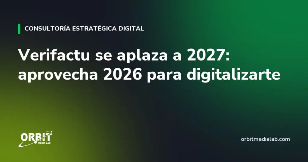 Verifactu se aplaza a 2027: aprovecha 2026 para digitalizarte