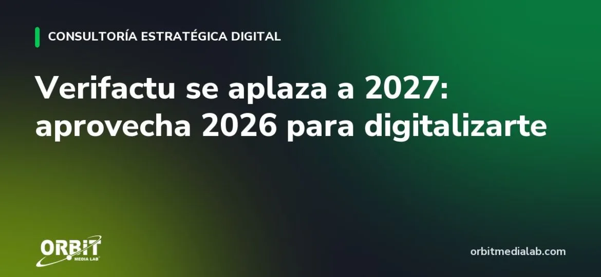 Verifactu se aplaza a 2027: aprovecha 2026 para digitalizarte