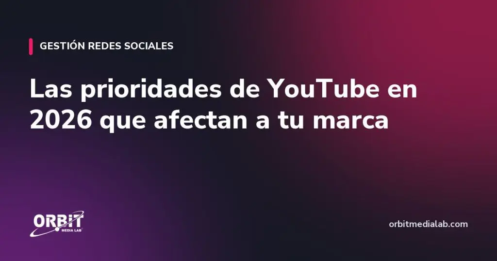 Las prioridades de YouTube en 2026 que afectan a tu marca