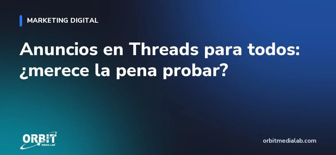 Anuncios en Threads para todos: ¿merece la pena probar?