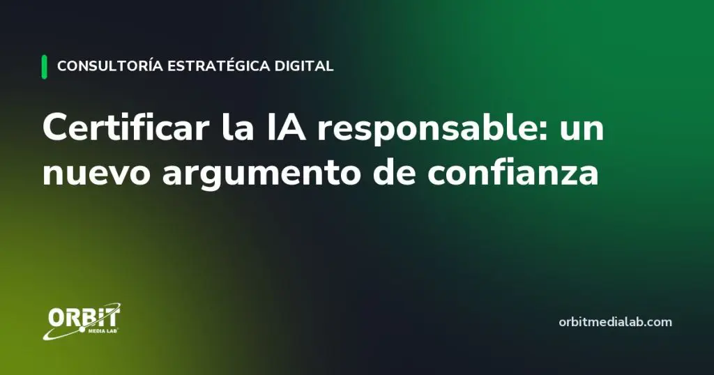 Certificar la IA responsable: un nuevo argumento de confianza