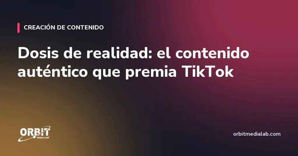 Dosis de realidad: el contenido auténtico que premia TikTok