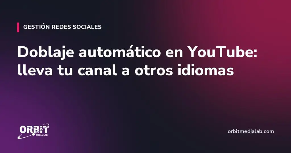 Doblaje automático en YouTube: lleva tu canal a otros idiomas