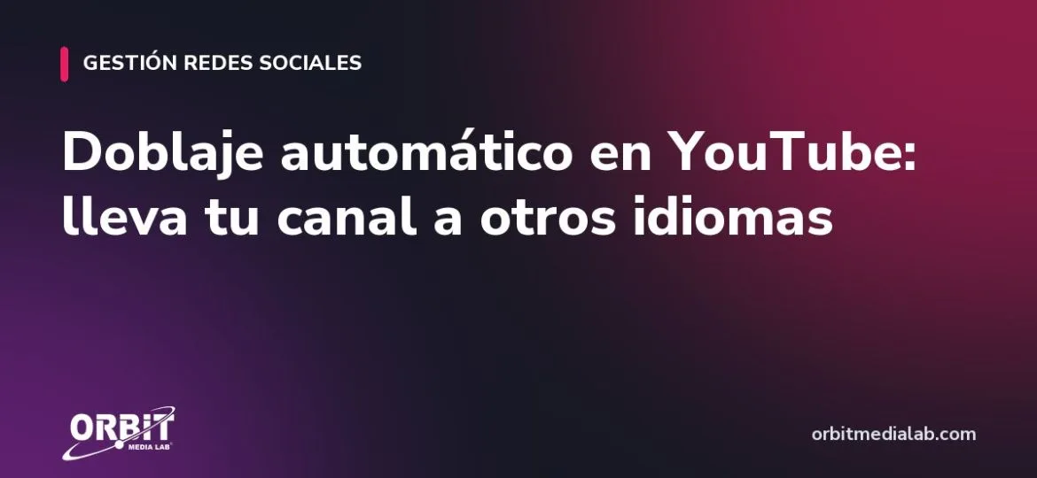 Doblaje automático en YouTube: lleva tu canal a otros idiomas