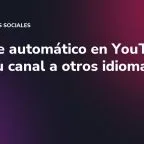 Doblaje automático en YouTube: lleva tu canal a otros idiomas