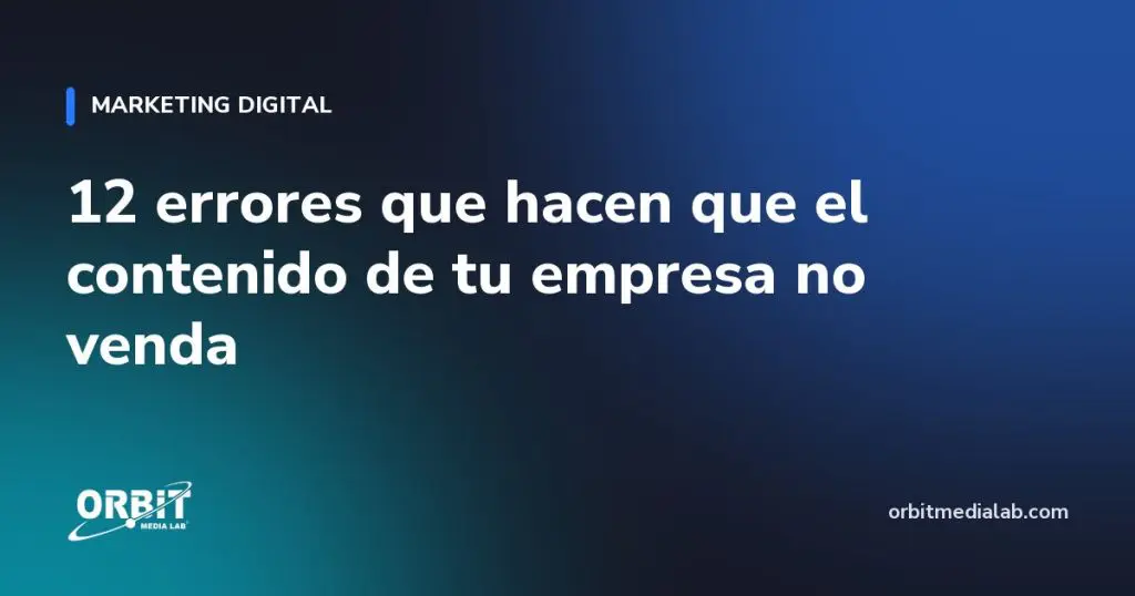 12 errores que hacen que el contenido de tu empresa no venda