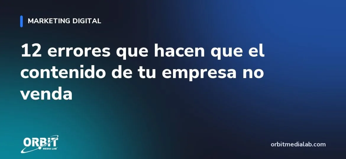 12 errores que hacen que el contenido de tu empresa no venda