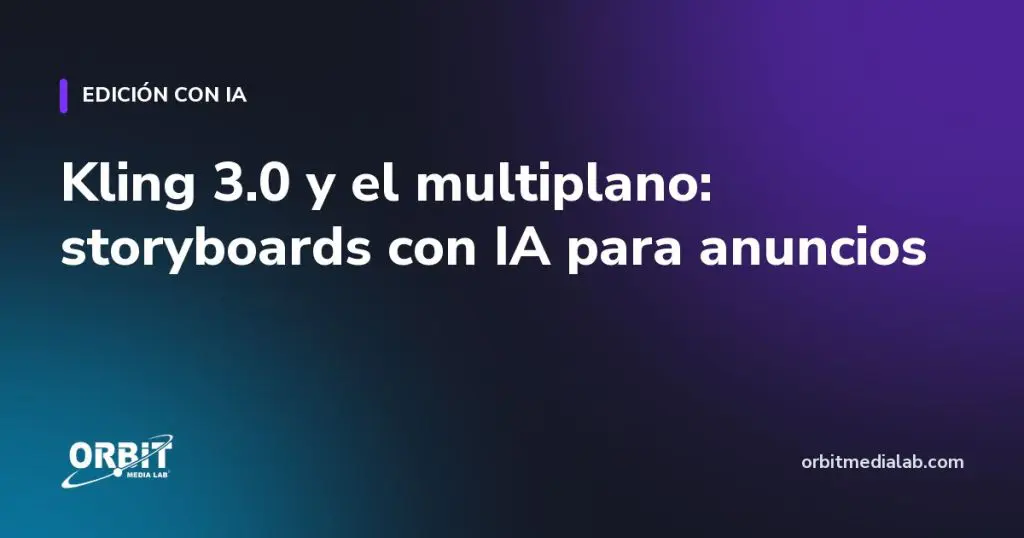 Kling 3.0 y el multiplano: storyboards con IA para anuncios