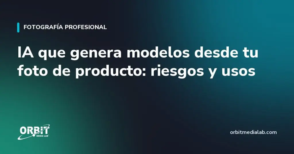 IA que genera modelos desde tu foto de producto: riesgos y usos
