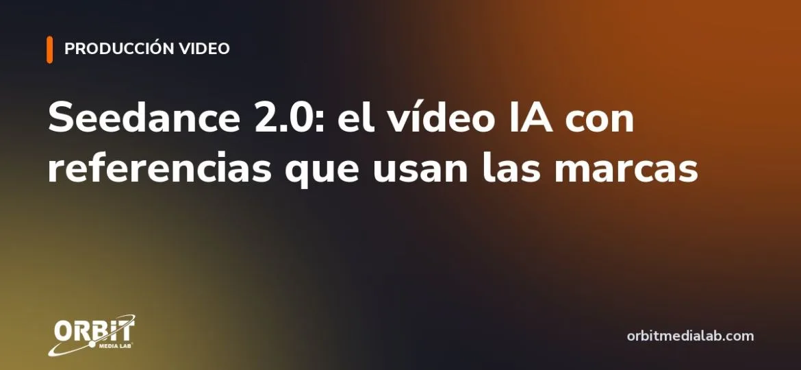 Seedance 2.0: el vídeo IA con referencias que usan las marcas