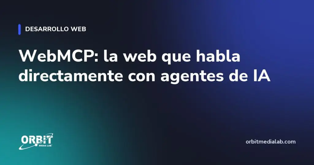 WebMCP: la web que habla directamente con agentes de IA