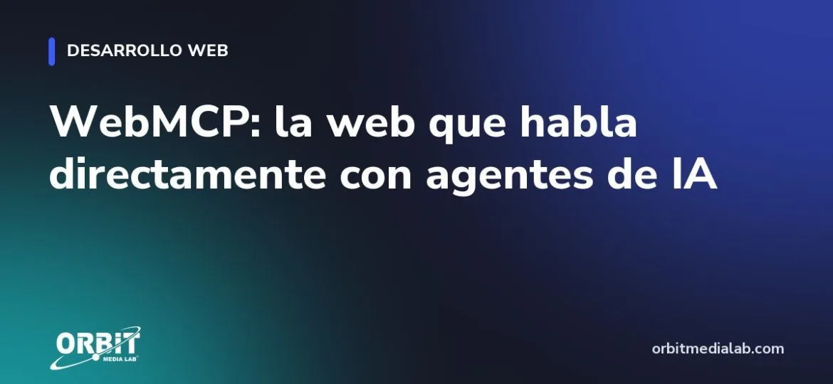 WebMCP: la web que habla directamente con agentes de IA