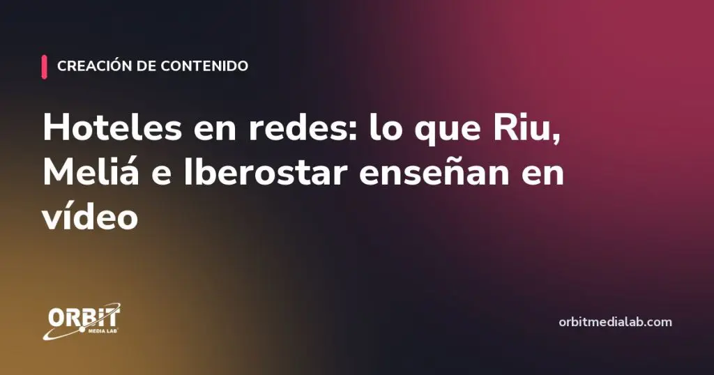 Hoteles en redes: lo que Riu, Meliá e Iberostar enseñan en vídeo