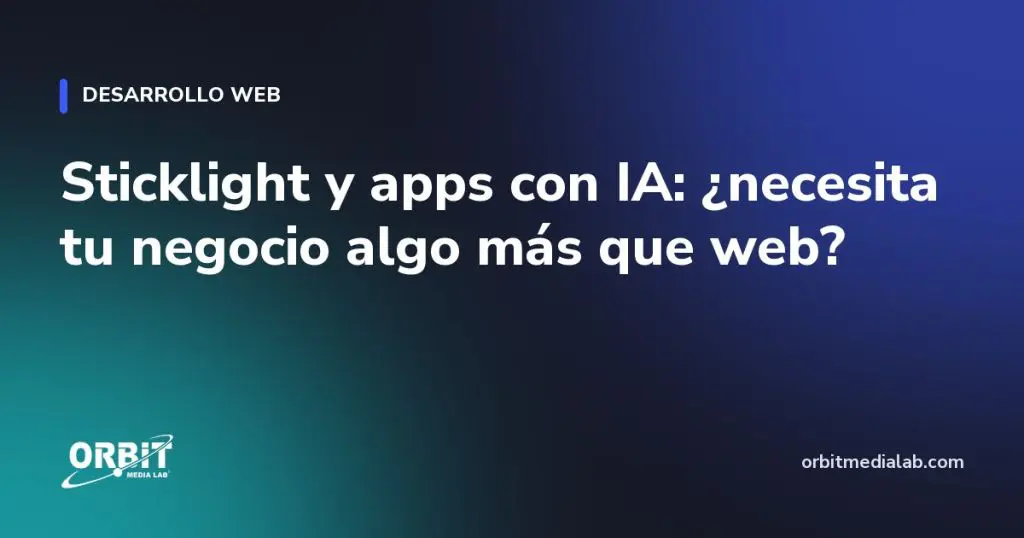 Sticklight y apps con IA: ¿necesita tu negocio algo más que web?