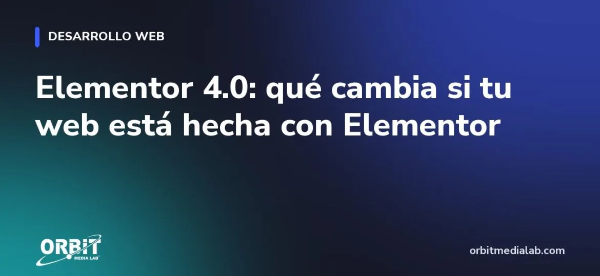 Elementor 4.0: qué cambia si tu web está hecha con Elementor