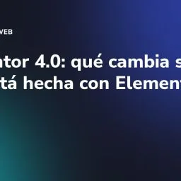 Elementor 4.0: qué cambia si tu web está hecha con Elementor