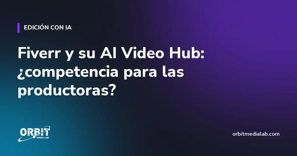 Fiverr y su AI Video Hub: ¿competencia para las productoras?