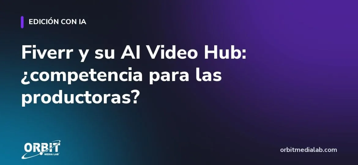Fiverr y su AI Video Hub: ¿competencia para las productoras?