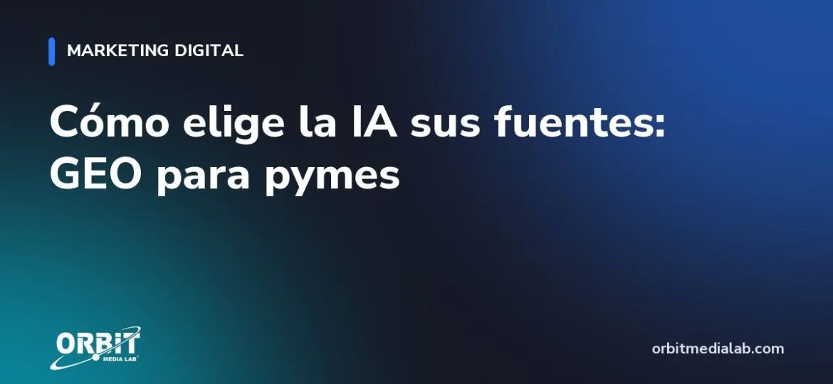 Cómo elige la IA sus fuentes: GEO para pymes