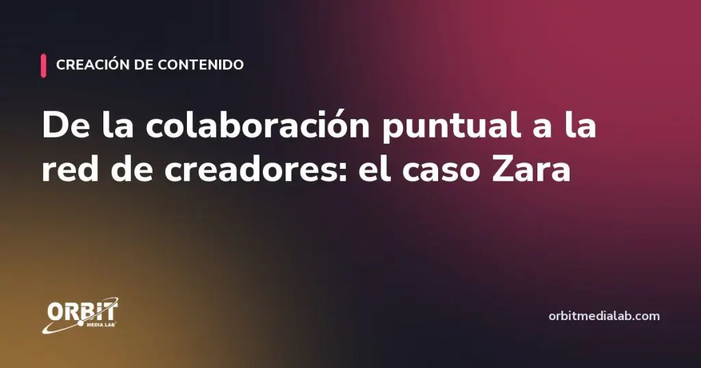 De la colaboración puntual a la red de creadores: el caso Zara