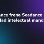 ByteDance frena Seedance 2.0: la propiedad intelectual manda