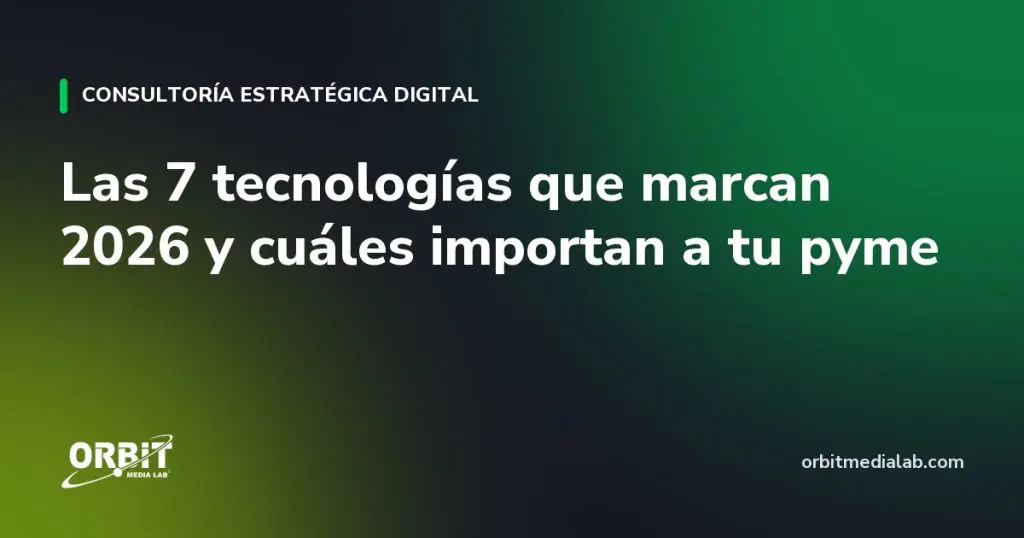 Las 7 tecnologías que marcan 2026 y cuáles importan a tu pyme