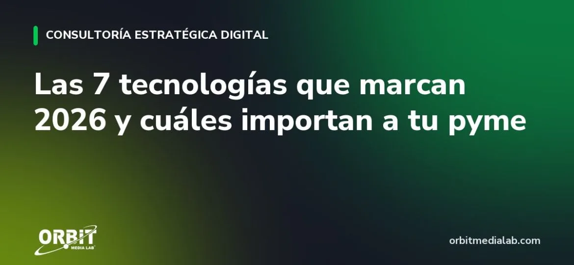 Las 7 tecnologías que marcan 2026 y cuáles importan a tu pyme