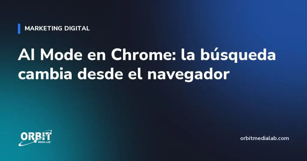 AI Mode en Chrome: la búsqueda cambia desde el navegador