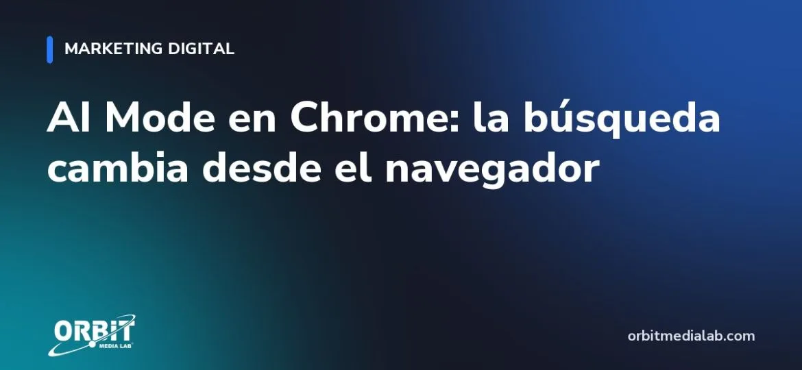AI Mode en Chrome: la búsqueda cambia desde el navegador