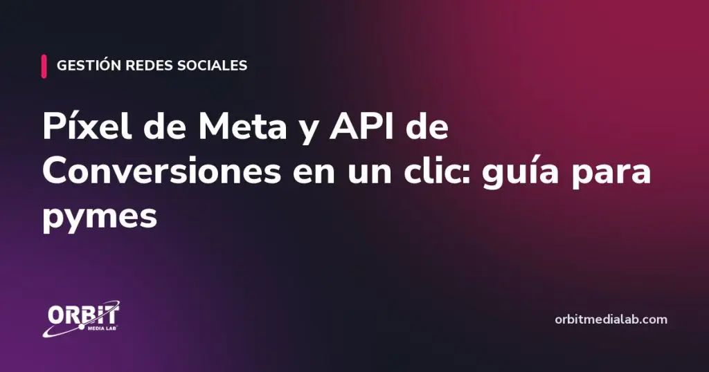 Píxel de Meta y API de Conversiones en un clic: guía para pymes